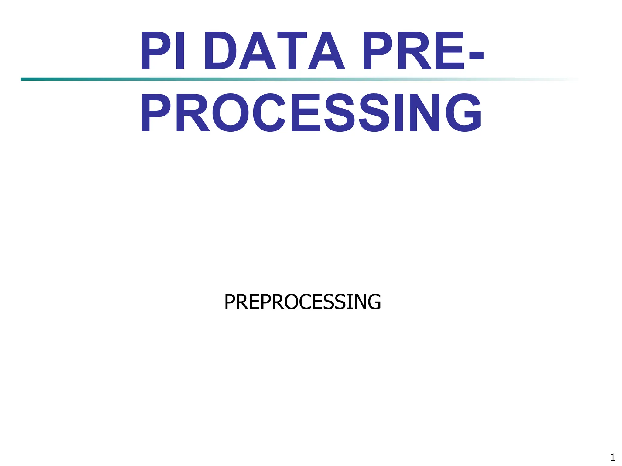 1
PI DATA PRE-
PROCESSING
PREPROCESSING
 