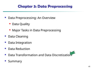 49
Chapter 3: Data Preprocessing
 Data Preprocessing: An Overview
 Data Quality
 Major Tasks in Data Preprocessing
 Data Cleaning
 Data Integration
 Data Reduction
 Data Transformation and Data Discretization
 Summary
 