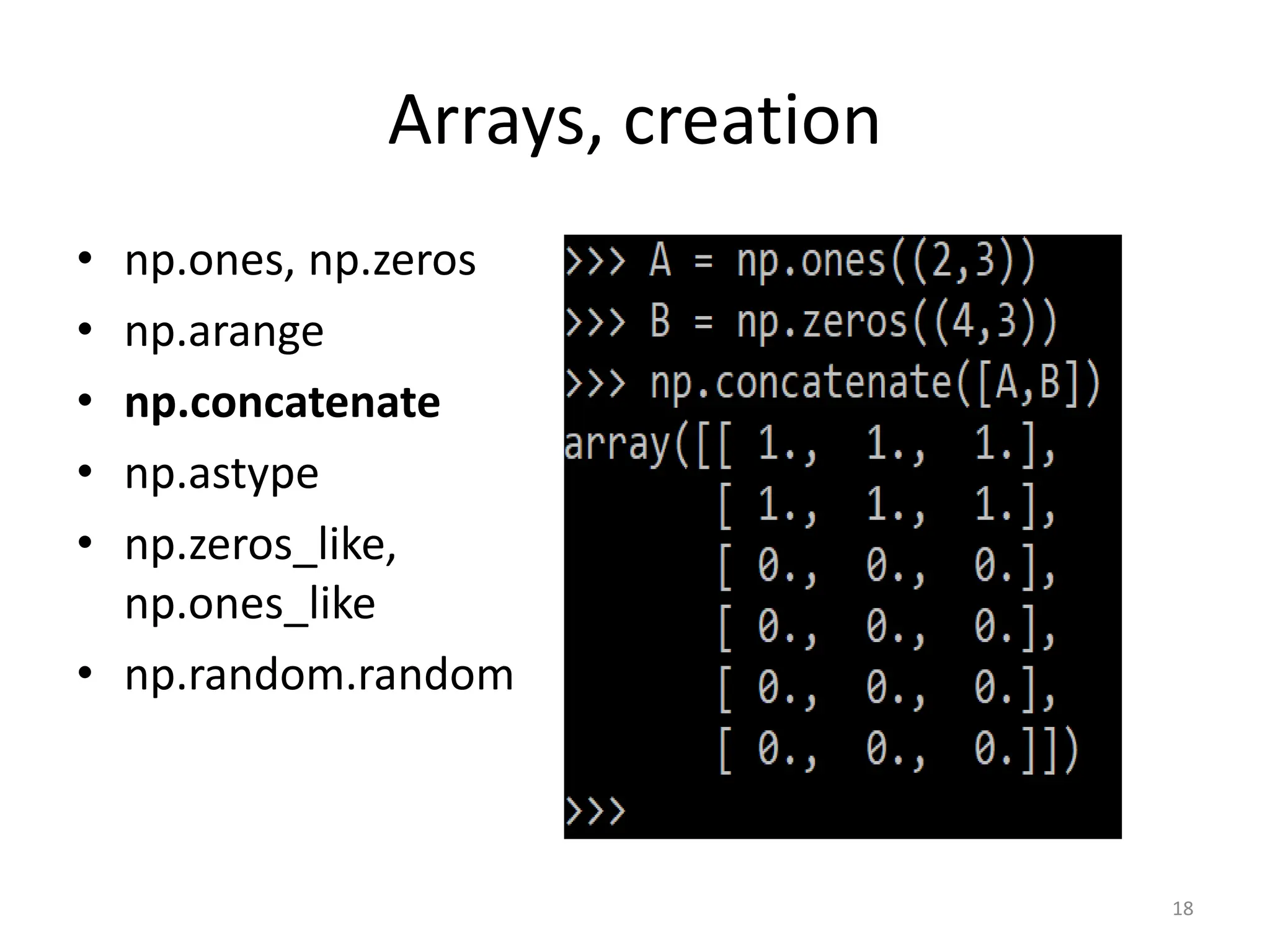 Arrays, creation • np.ones, np.zeros • np.arange • np.concatenate • np.astype • np.zeros_like, np.ones_like • np.random.random 18 