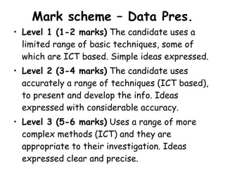 Mark scheme – Data Pres. ,[object Object],[object Object],[object Object]