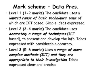 Mark scheme – Data Pres. ,[object Object],[object Object],[object Object]
