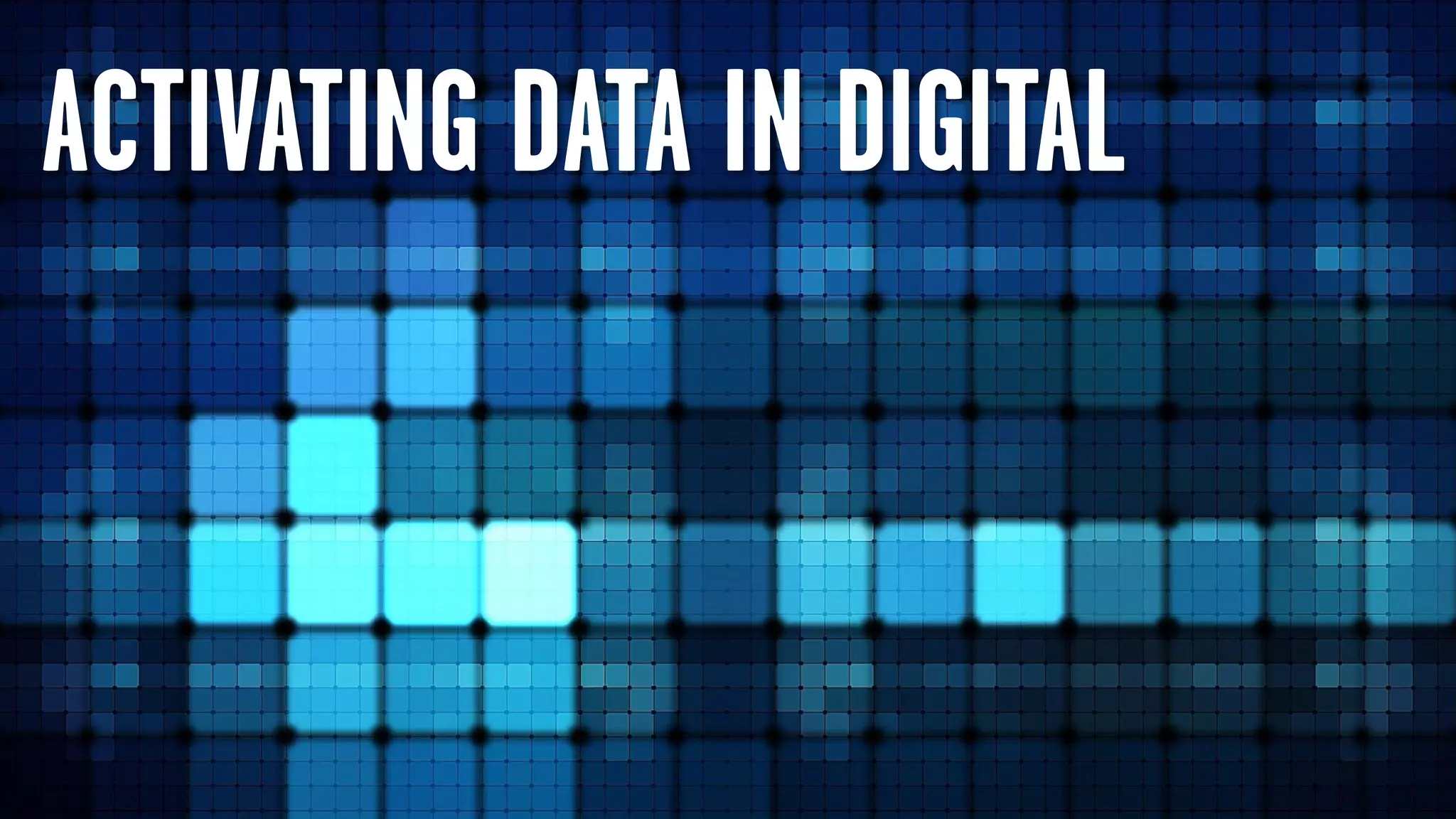 ACTIVATING DATA IN DIGITAL
 