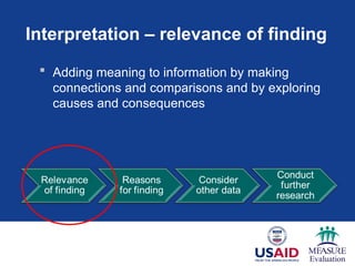 Interpretation – relevance of finding
 Adding meaning to information by making
connections and comparisons and by exploring
causes and consequences
 