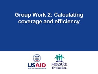 Group Work 2: Calculating
coverage and efficiency
 