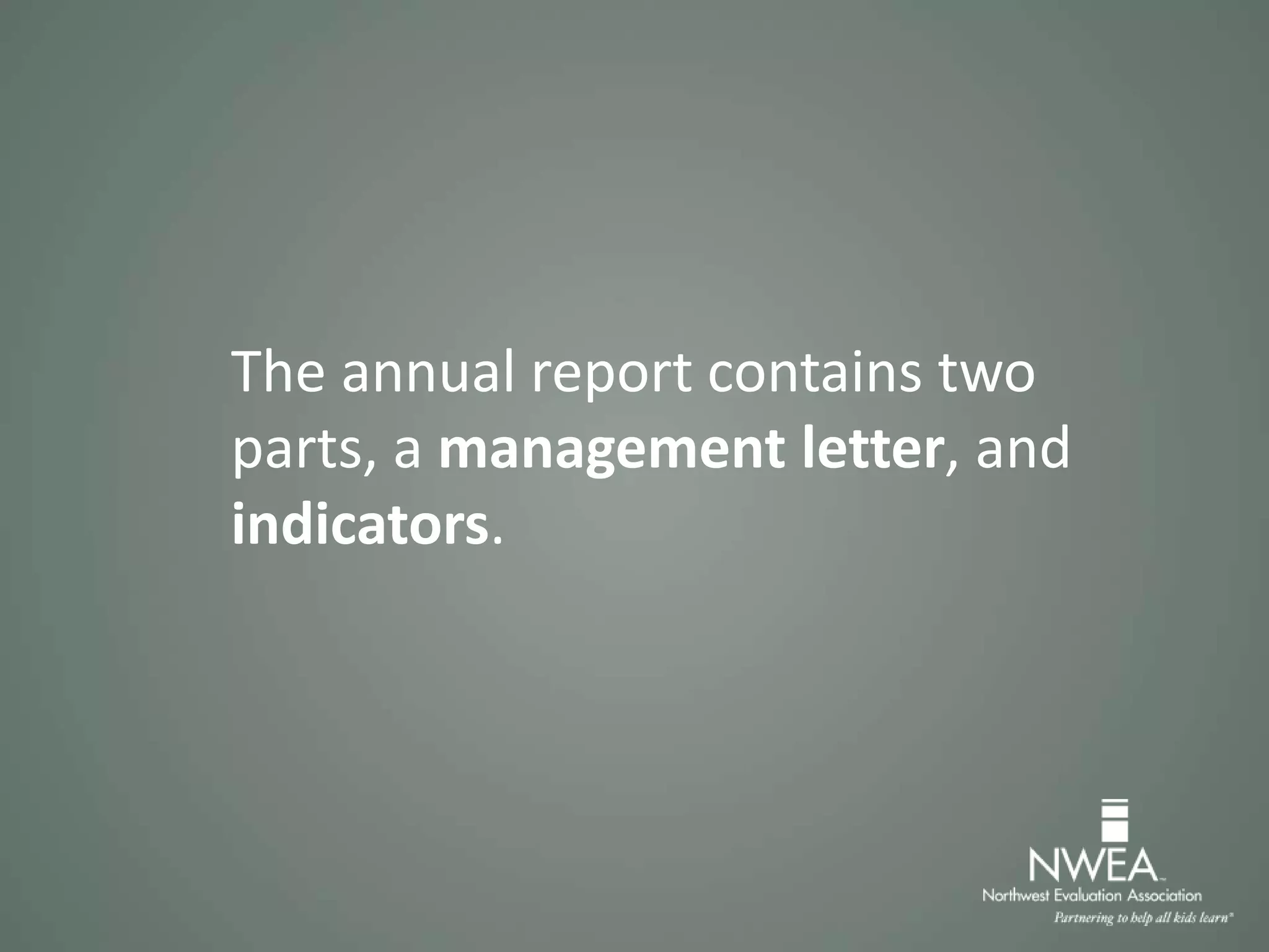 The annual report contains two
parts, a management letter, and
indicators.
 