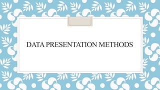 the various methods of data presentation