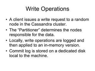 Write Operations <ul><li>A client issues a write request to a random node in the Cassandra cluster. </li></ul><ul><li>The ...