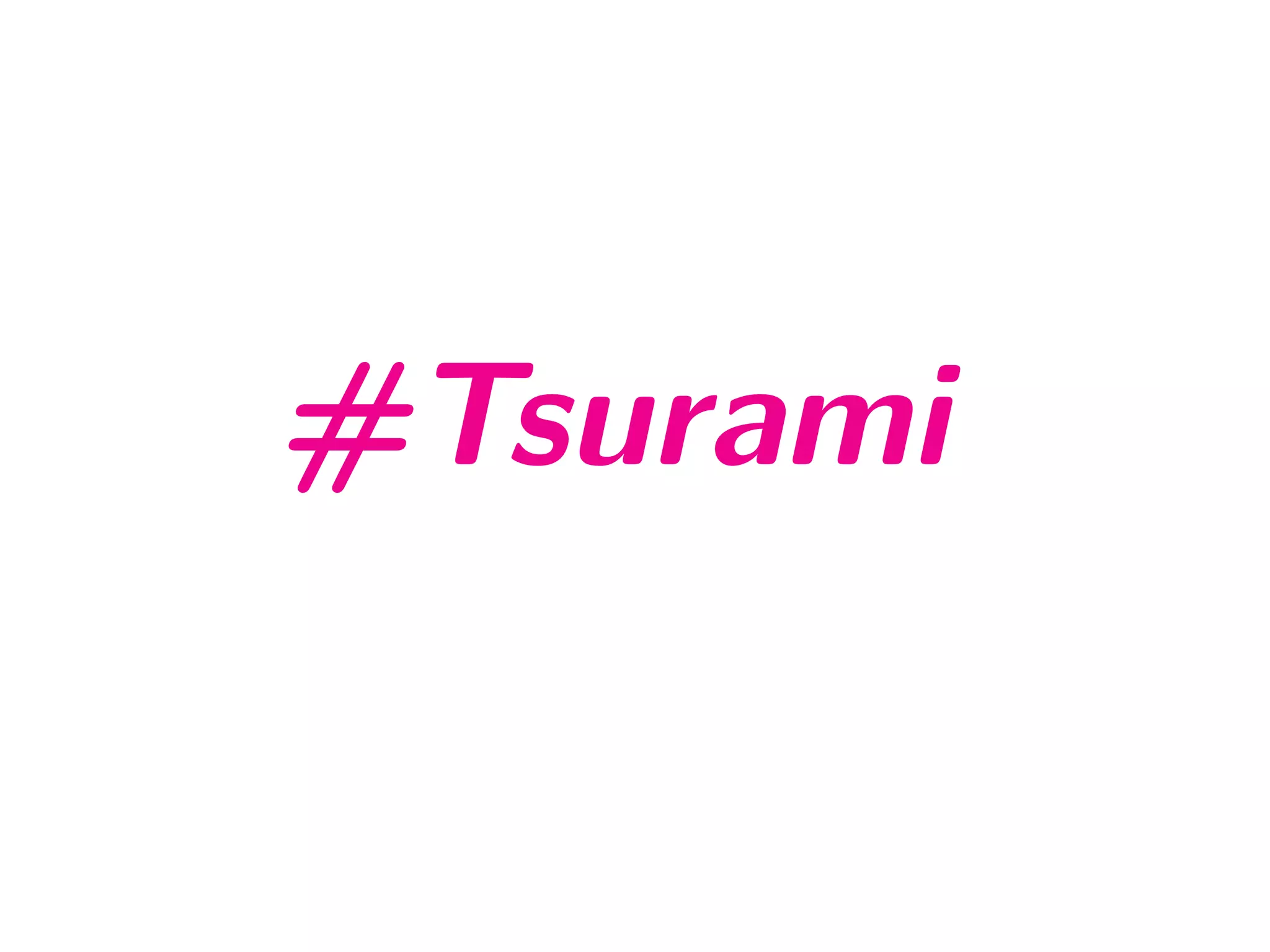 #Tsurami
 