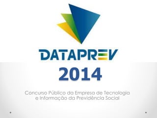 2014 
Concurso Público da Empresa de Tecnologia 
e Informação da Previdência Social 
 