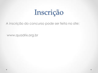 Inscrição 
A inscrição do concurso pode ser feita no site: 
www.quadrix.org.br 
 
