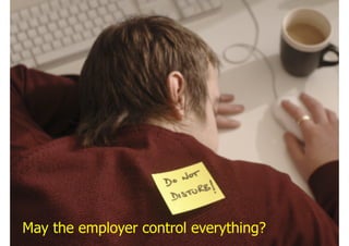 May the employer control everything?
 