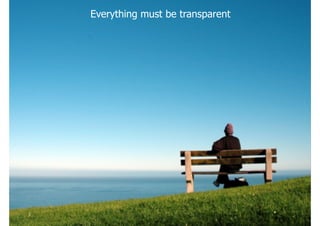Everything must be transparent
 