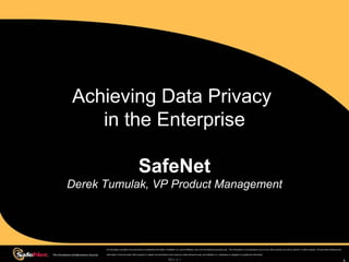 Achieving Data Privacy  in the Enterprise SafeNet Derek Tumulak, VP Product Management REV 0.1 