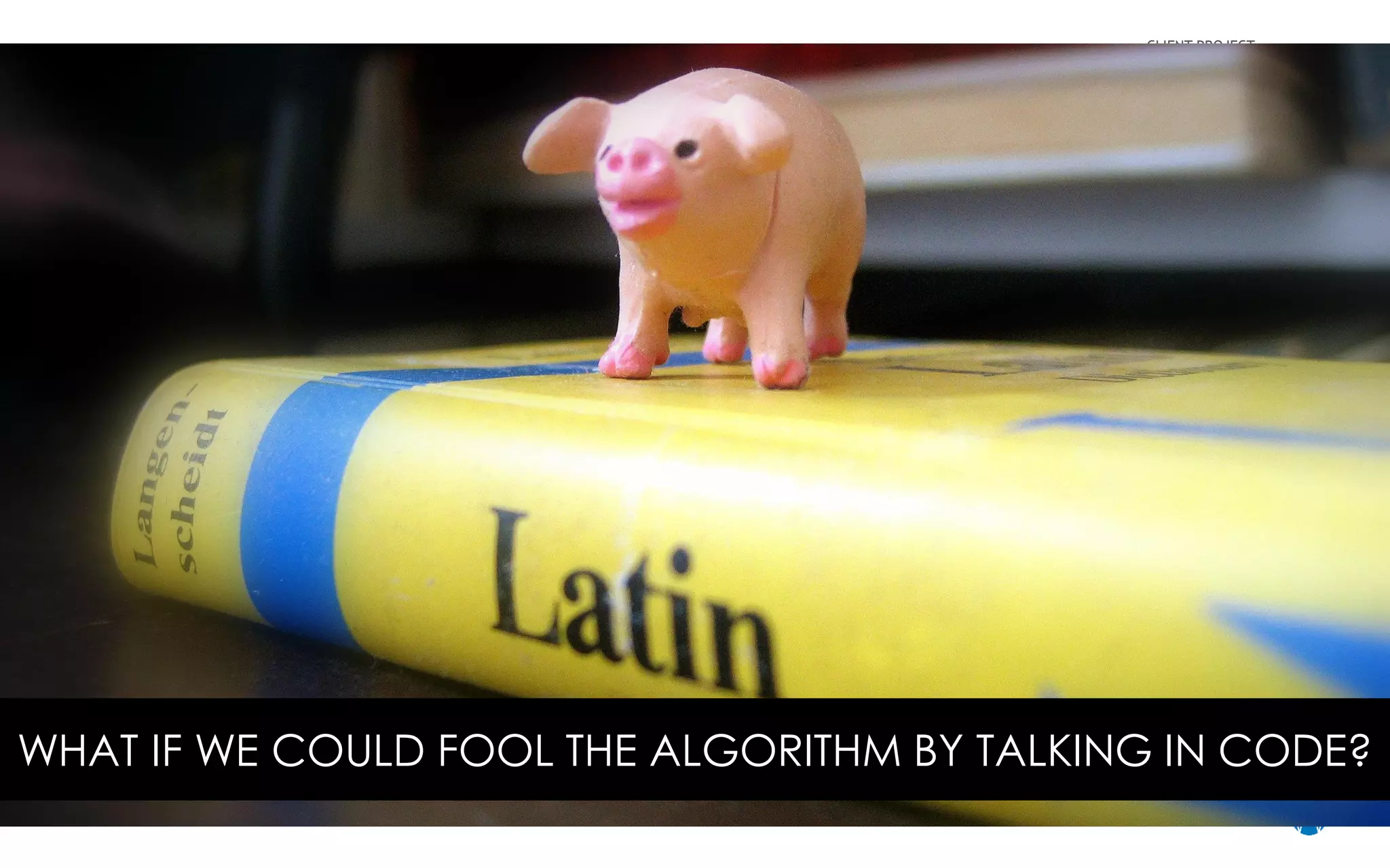 CLIENT PROJECT
NAME
/ 51
Crucially, we found that most gmail users were not aware of this
WHAT IF WE COULD FOOL THE ALGORITHM BY TALKING IN CODE?
 