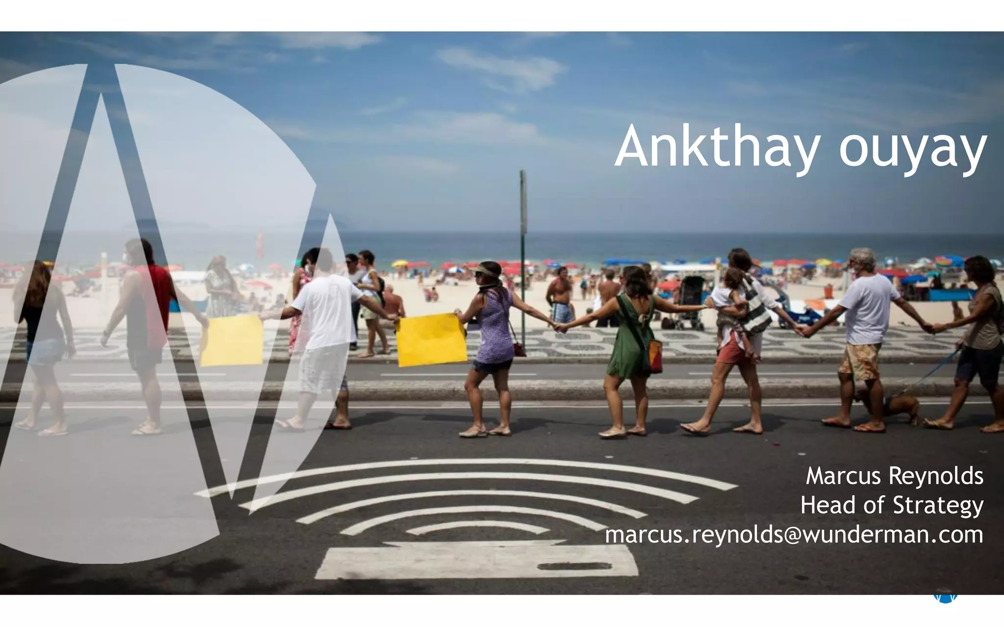 DATA PRIVACY / 10
Ankthay ouyay
Marcus Reynolds
Head of Strategy
marcus.reynolds@wunderman.com
 
