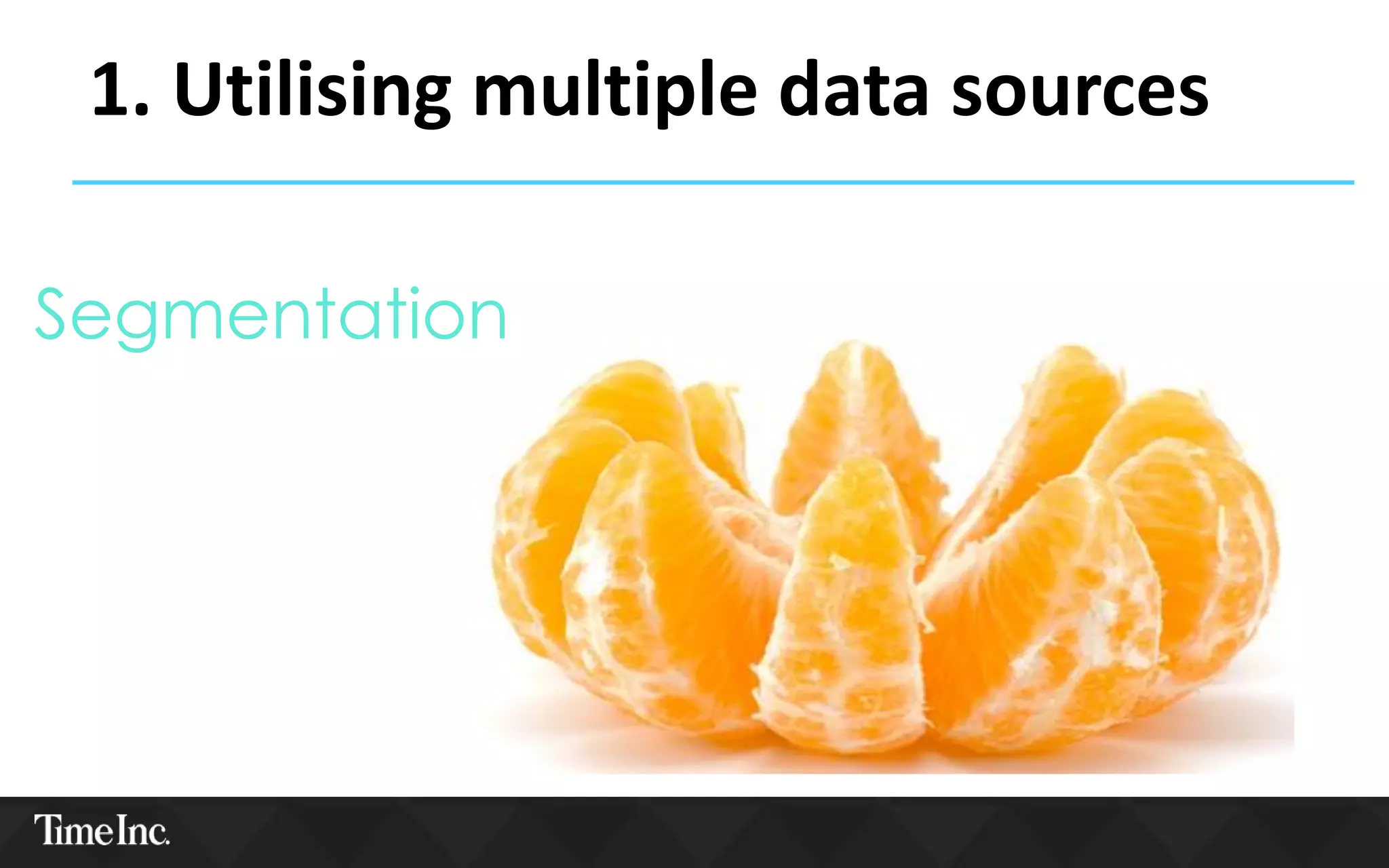 Segmentation
1. Utilising multiple data sources
 
