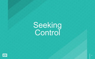 34
Seeking
Control
 