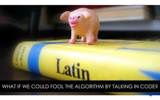 CLIENT PROJECT
NAME
/ 51
Crucially, we found that most gmail users were not aware of this
WHAT IF WE COULD FOOL THE ALGORITHM BY TALKING IN CODE?
 