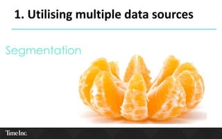 Segmentation
1. Utilising multiple data sources
 