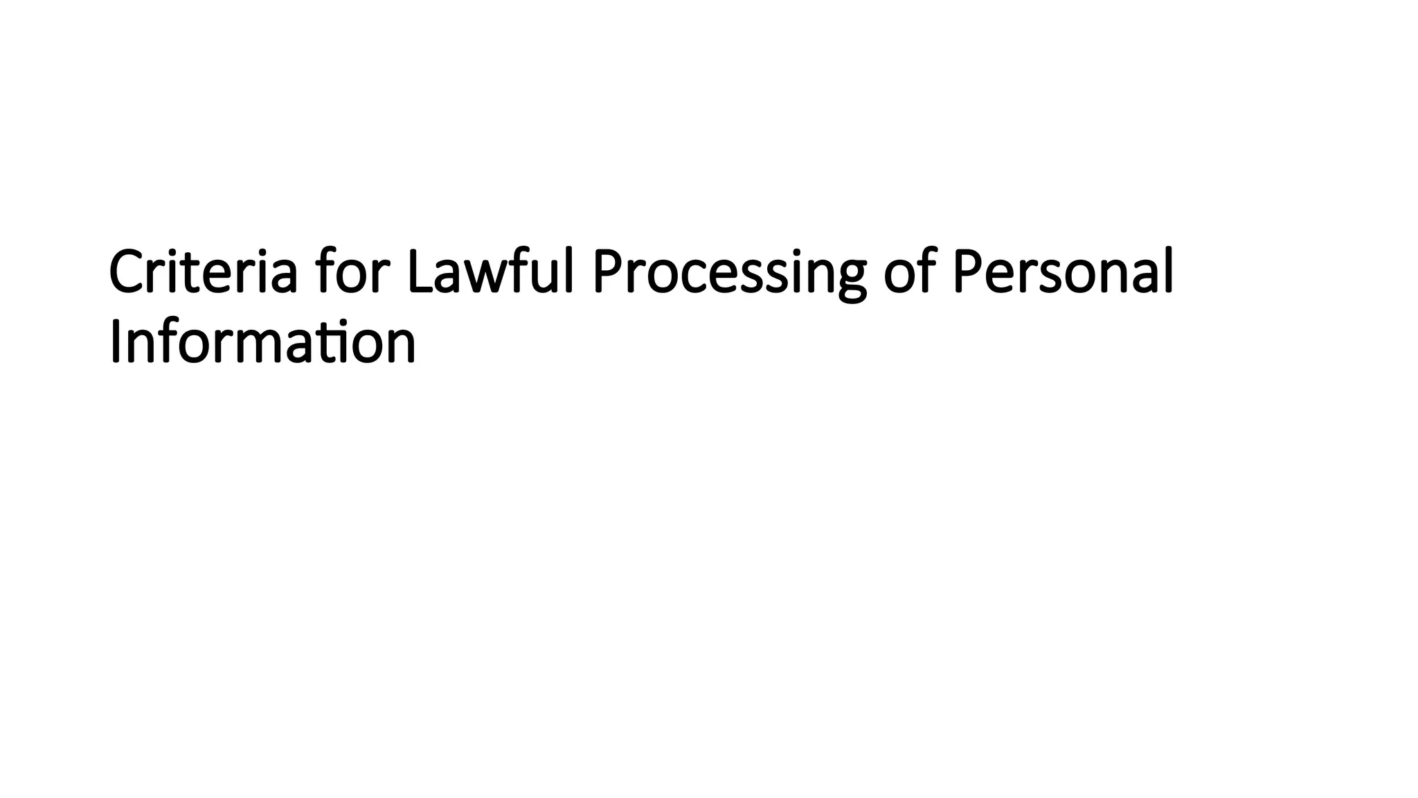 Criteria for Lawful Processing of Personal
Information
 