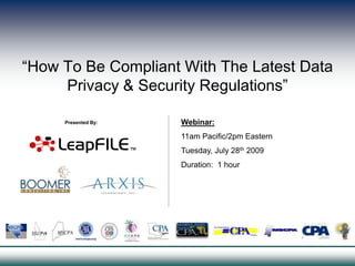 “How To Be Compliant With The Latest Data Privacy & Security Regulations” Webinar:11am Pacific/2pm EasternTuesday, July 28th 2009Duration:  1 hour Presented By: 
