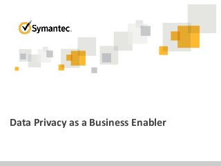 Data Privacy as a Business Enabler
 