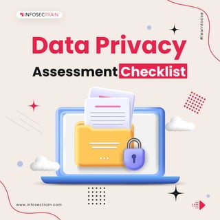 Data Privacy
Assessment Checklist
#
l
e
a
r
n
t
o
r
i
s
e
www.infosectrain.com
 