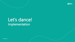 xebia.com
Let’s dance!
Implementation
 
