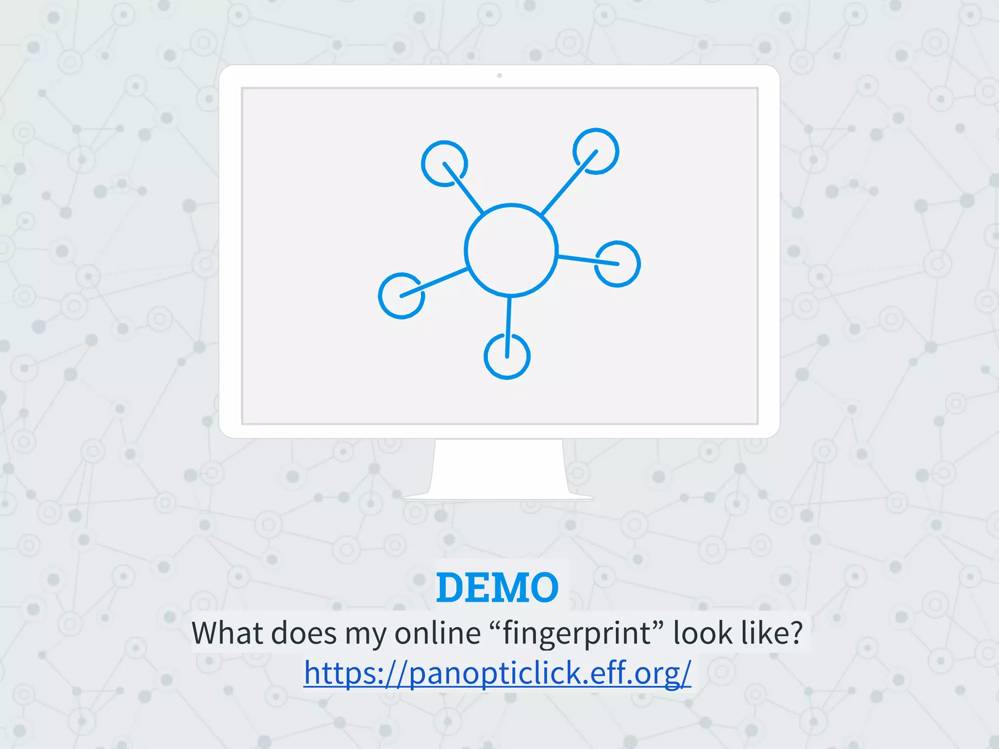 DEMO
What does my online “fingerprint” look like?
https://panopticlick.eff.org/
Place your screenshot here
 