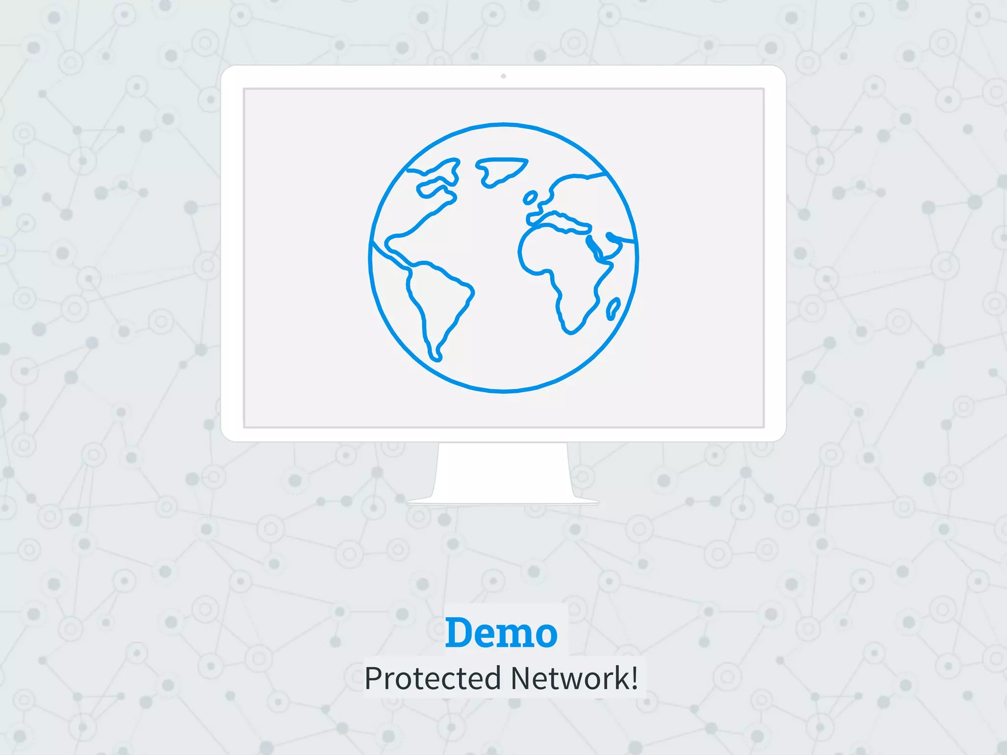 Demo
Protected Network!
Place your screenshot here
 
