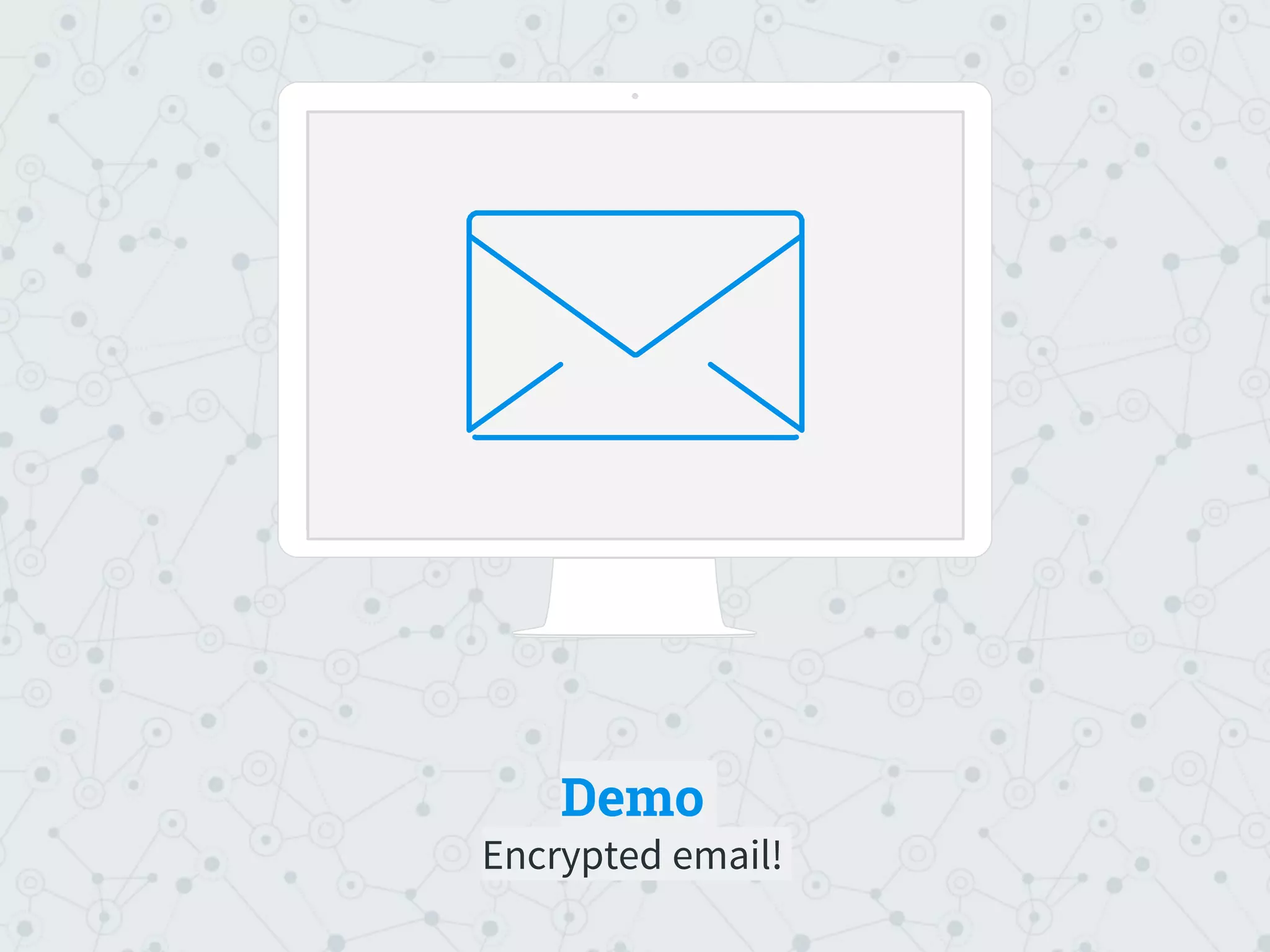 Demo
Encrypted email!
Place your screenshot here
 