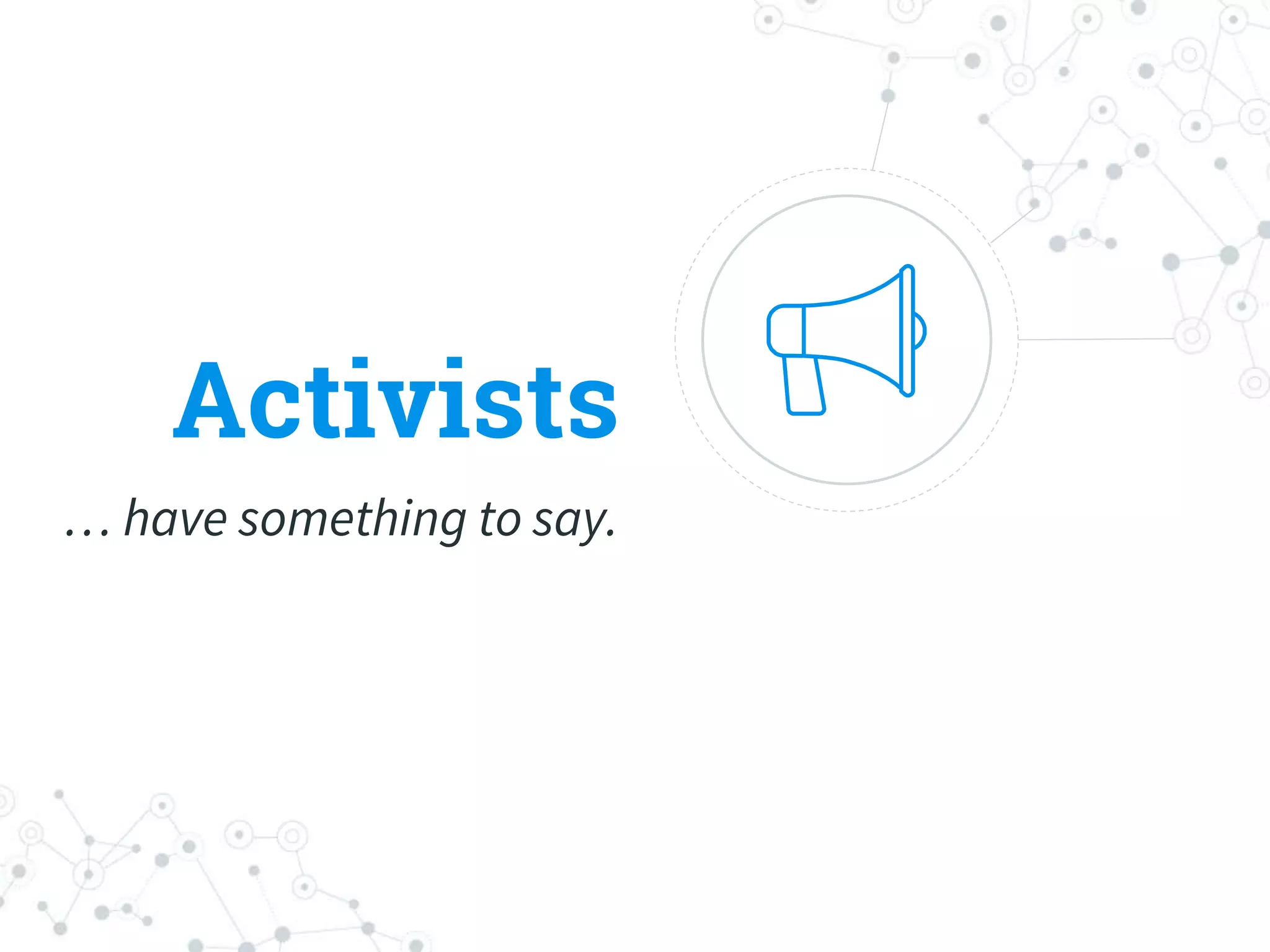 Activists
… have something to say.
 