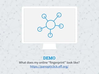 DEMO
What does my online “fingerprint” look like?
https://panopticlick.eff.org/
Place your screenshot here
 