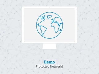 Demo
Protected Network!
Place your screenshot here
 