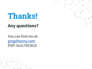 Thanks!
Any questions?
You can find me at:
greg@tozny.com
PGP: 0x317DCBC8
 