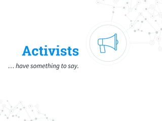 Activists
… have something to say.
 