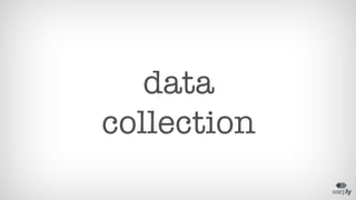data 
collection 
 