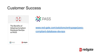Customer Success
www.red-gate.com/solutions/entrypage/pass-
compliant-database-devops
 