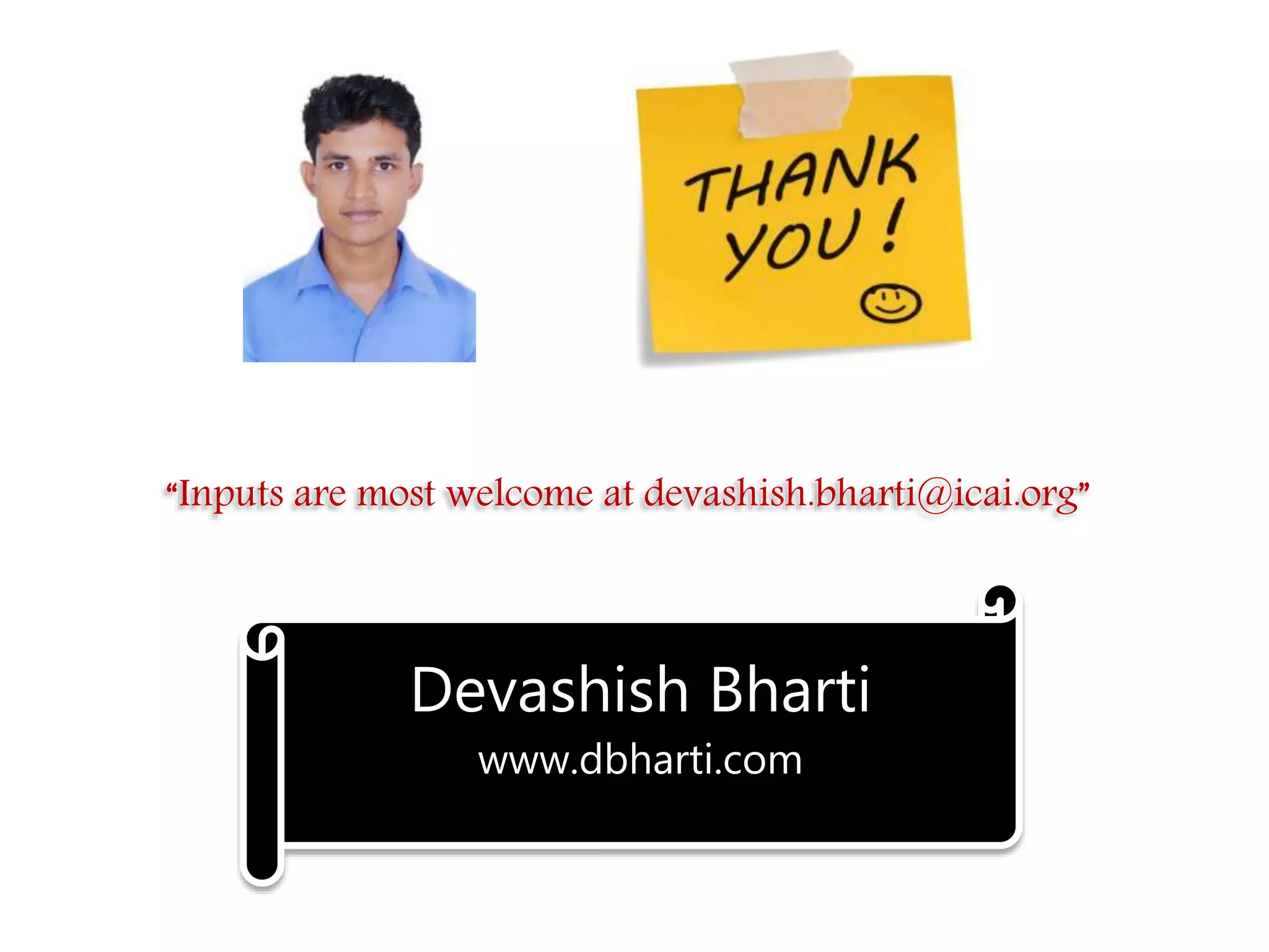 Devashish Bharti
www.dbharti.com
“Inputs are most welcome at devashish.bharti@icai.org”
 