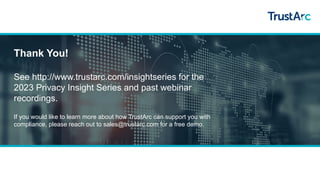 Thank You!
See http://www.trustarc.com/insightseries for the
2023 Privacy Insight Series and past webinar
recordings.
If y...