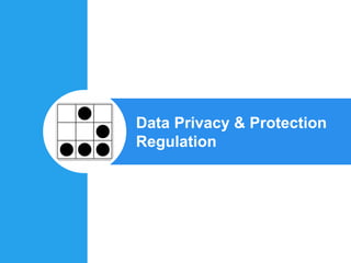 Data Privacy & Protection
Regulation
 