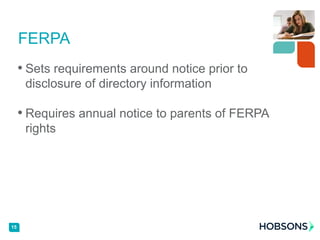 • Sets requirements around notice prior to
disclosure of directory information
• Requires annual notice to parents of FERPA
rights
15
FERPA
 