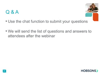 • Use the chat function to submit your questions
• We will send the list of questions and answers to
attendees after the webinar
41
Q & A
 