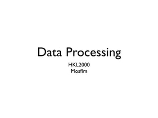 Data Processing
     HKL2000
      Mosﬂm
 