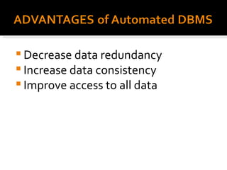Decrease data redundancy Increase data consistency Improve access to all data 