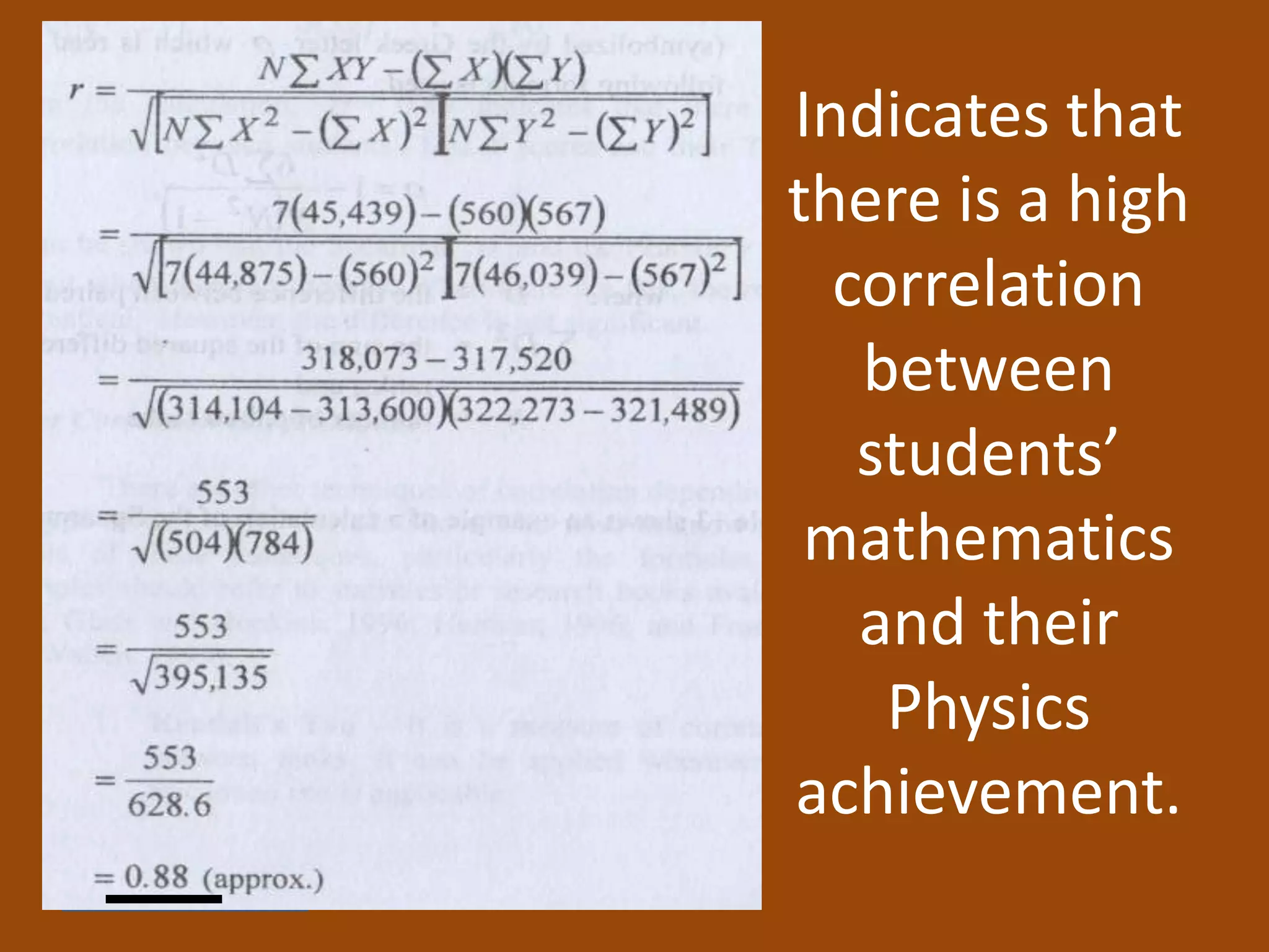 Indicates that
there is a high
correlation
between
students’
mathematics
and their
Physics
achievement.
 