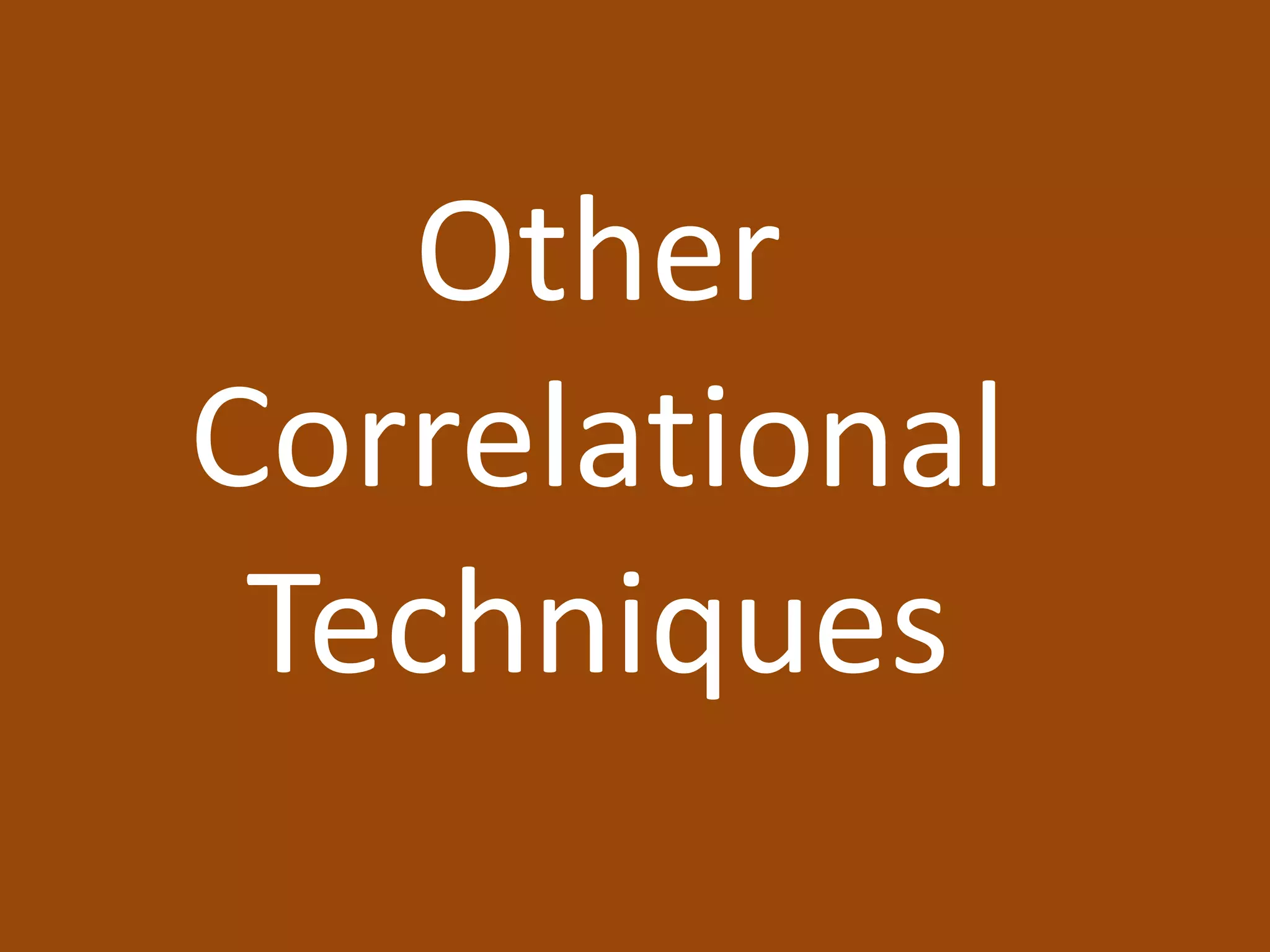 Other
Correlational
Techniques
 