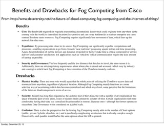 Areas of Concern in Connecting IoT Directly to the Cloud
From https://www.usenix.org/system/ﬁles/conference/hotcloud15/hotcloud15-zhang.pdf
1. Privacy and Security
2. Scalability
3. Modeling: Peripheral devices are physical
4. Latency:The cloud model differs from reality
5. Bandwidth: Upstream trafﬁc dominates
6. Quality of Service (QoS) Guarantees
7. Durability Management
Thursday, June 2, 16
 