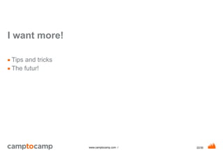 22/30www.camptocamp.com /
I want more!
■ Tips and tricks
■ The futur!
 