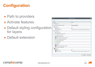 9/30www.camptocamp.com /
Configuration
■ Path to providers
■ Activate features
■ Default styling configuration
for layers
■ Default extension
 